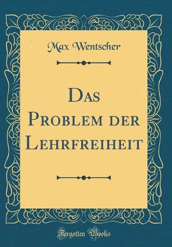 Das Problem der Lehrfreiheit (Classic Reprint)