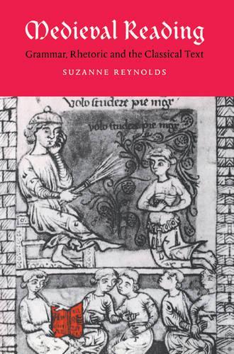 Medieval Reading: Grammar, Rhetoric and the Classical Text(Series Number 27 Cambridge Studies in Medieval Literature)