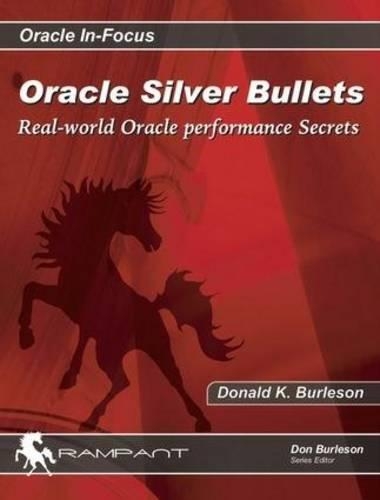 Oracle Silver Bullets: Real World Oracle Performance Secrets(English)