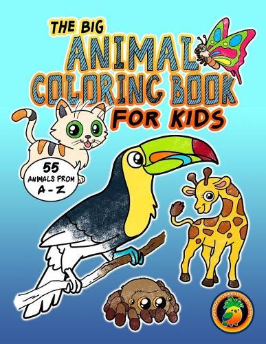 The Big Animal Coloring Book for Kids - 55 Animals from A-Z: Coloring Fun for Children Ages 2-4 4-8. Perfect for Pre-Schoolers, Toddlers and All Animal Enthusiasts!