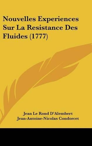 Nouvelles Experiences Sur La Resistance Des Fluides (1777): (English)