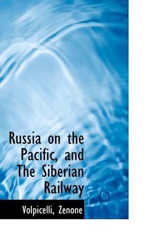 Russia on the Pacific, and the Siberian Railway: (English)