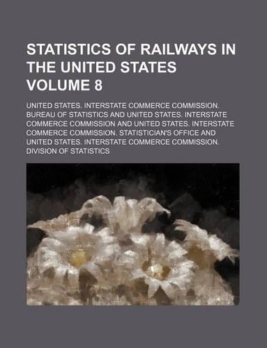 Statistics of Railways in the United States Volume 8