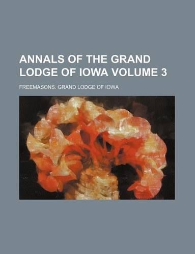 Annals of the Grand Lodge of Iowa Volume 3