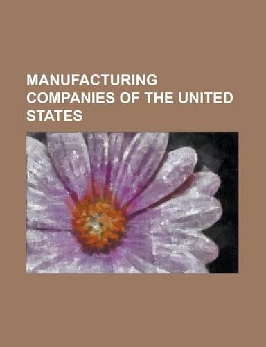 Manufacturing Companies of the United States: ARC Machines, Atdynamics, Avanti Circuits, Baldor Electric Company, Barnes Group, Barry-Wehmiller, Bunne(English)