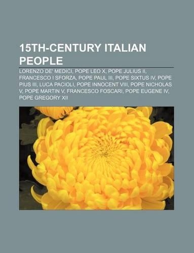 15th-Century Italian People: Lorenzo de' Medici, Pope Leo X, Pope Julius II, Francesco I Sforza, Pope Paul III, Pope Sixtus IV, Pope Pius III(English)