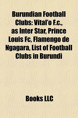 Burundian Football Clubs: Vital'o F.C., as Inter Star, Prince Louis FC, Flamengo de Ngagara, List of Football Clubs in Burundi(English)