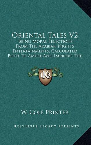 Oriental Tales V2: Being Moral Selections from the Arabian Nights Entertainments, Calculated Both to Amuse and Improve the Minds of Youth (1825)