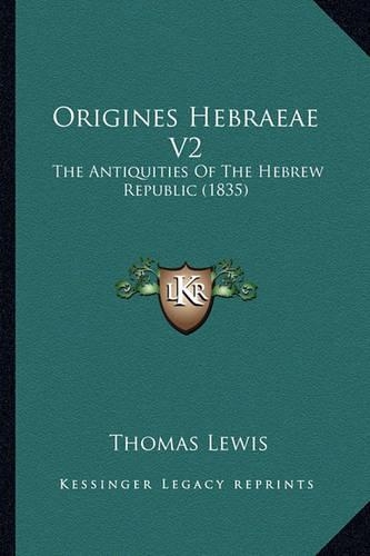 Origines Hebraeae V2: The Antiquities Of The Hebrew Republic (1835)(English)