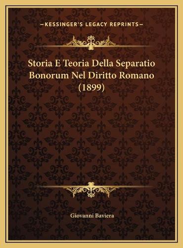 Storia E Teoria Della Separatio Bonorum Nel Diritto Romano (1899)