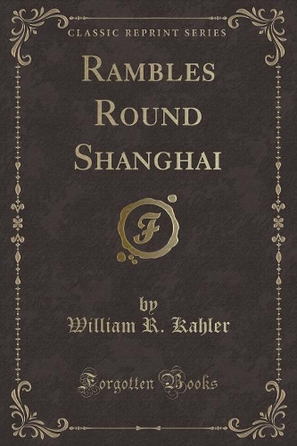Rambles Round Shanghai (Classic Reprint)