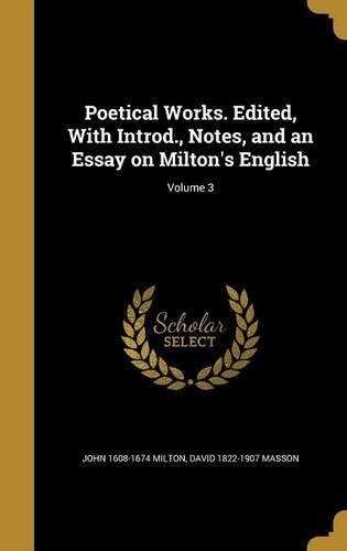 Poetical Works. Edited, With Introd., Notes, and an Essay on Milton's English; Volume 3