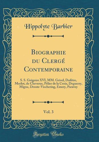 Biographie Du Clergé Contemporaine, Vol. 3