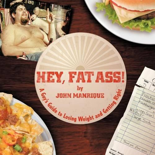 Hey, Fat Ass!: A Guy's Guide To Losing Weight & Getting Right(English)