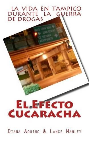 El Efecto Cucaracha: La Guerra de Drogas en Tampico(Spanish)