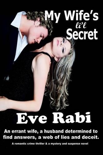 My Wife's Li'l Secret: An Errant Wife, a Husband Determined to Find Answers and a Web of Lies and Deceit. (a Romantic Major Crime Thriller and a Mystery and Suspense Novel