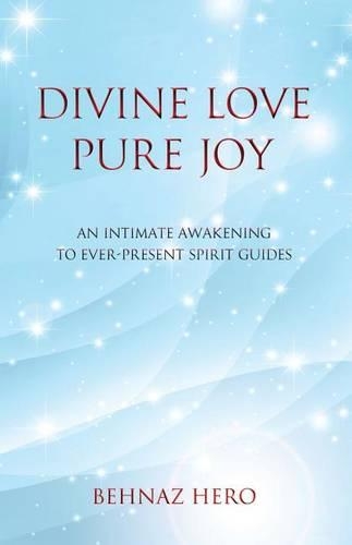 Divine Love, Pure Joy: An Intimate Awakening to Ever-Present Spirit Guides(English)