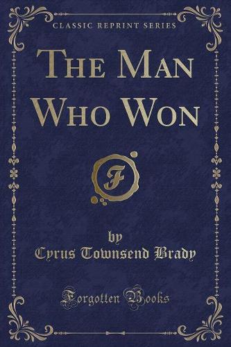 The Man Who Won (Classic Reprint)