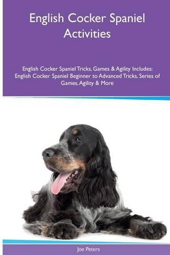 English Cocker Spaniel Activities English Cocker Spaniel Tricks, Games & Agility. Includes