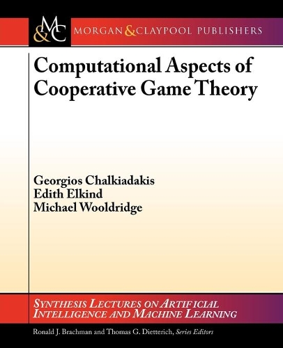 Computational Aspects of Cooperative Game Theory: (Synthesis Lectures on Artificial Intelligence and Machine Learning)
