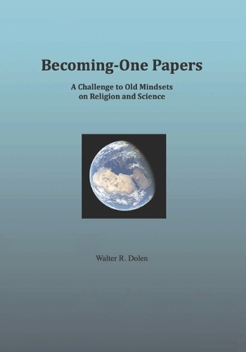 Becoming-One Papers: A Challenge to Old Mindsets on Religion and Science, 2 Column Ed.