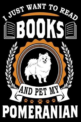 I Just Want To Read Books And Pet My Pomeranian