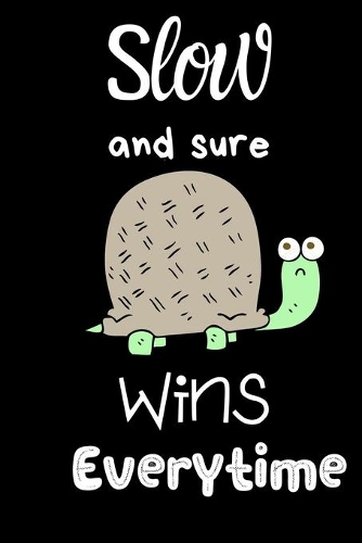 Slow and Sure Wins Everytime