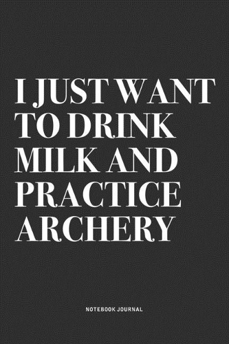 I Just Want To Drink Milk And Practice Archery