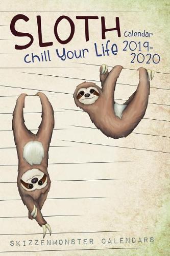 Chill Your Life Sloth Calendar 2019-2020: A totally chilled academic weekplanner from July 2019 to July 2020 featuring awesome sloth-illustrations and weekly lazy quotes