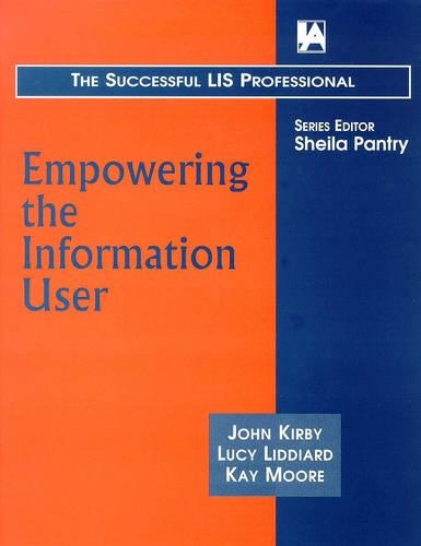Empowering the Information User: New Ways into User Education(Successful LIS Professional S.)