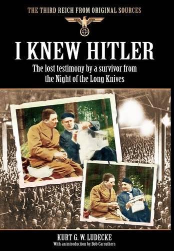 I Knew Hitler: The Lost Testimony by a Survivor from the Night of the Long Knives(Third Reich from Original Sources)
