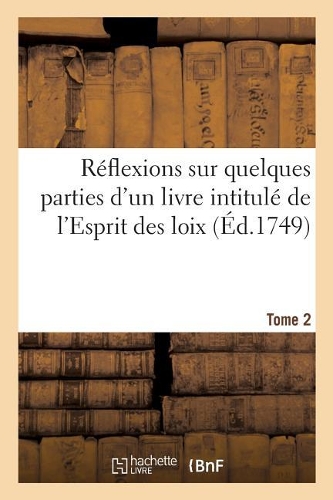 Réflexions Sur Quelques Parties d'Un Livre Intitulé de l'Esprit Des Loix Tome 2