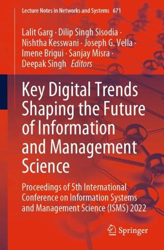 Key Digital Trends Shaping the Future of Information and Management Science: Proceedings of 5th International Conference on Information Systems and Management Science (ISMS) 2022(671 Lecture Notes in Networks and Systems)