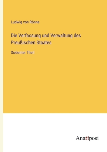 Die Verfassung und Verwaltung des Preußischen Staates