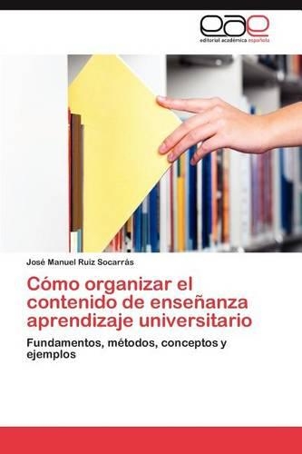 Como Organizar El Contenido de Ensenanza Aprendizaje Universitario: (Spanish)