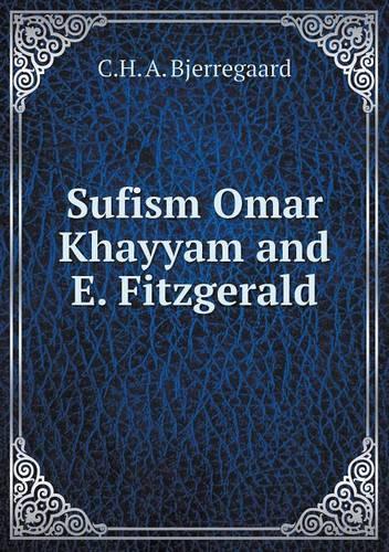 Sufism Omar Khayyam and E. Fitzgerald: (English)
