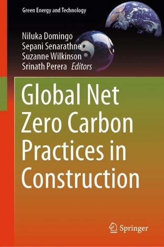 Global Net Zero Carbon Practices in Construction: (Green Energy and Technology)