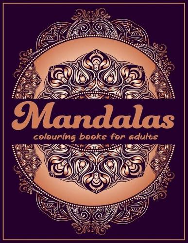 mandalas colouring books for adults: A Colouring Book Mandalas for Meditation, Stress Relief and Relaxation paperback /Size 8.5 x 11 inches