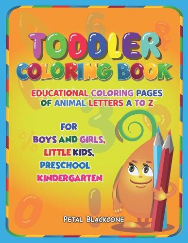 Toddler Coloring Book: Educational Coloring Pages of Animal Letters A to Z for Boys & Girls, Little Kids, Preschool and Kindergarten