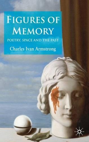 Figures of Memory: Poetry, Space, and the Past
