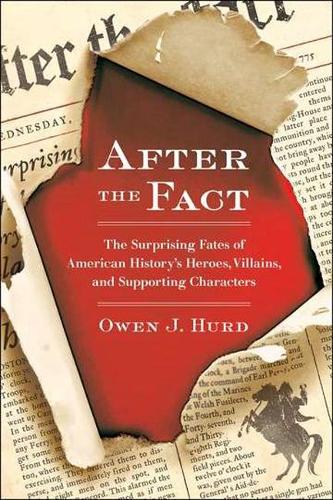After the Fact: The Surprising Fates of American History's Heroes, Villains, and Supporting Characters(English)