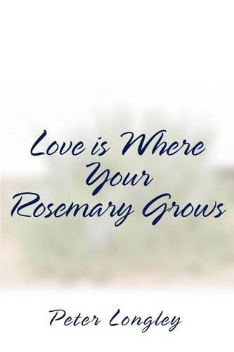 Love is Where Your Rosemary Grows: (English)