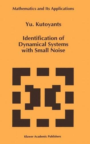 Identification of Dynamical Systems with Small Noise: (300 Mathematics and Its Applications)
