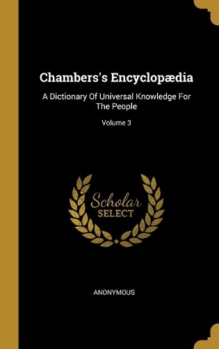 Chambers's Encyclopædia: A Dictionary Of Universal Knowledge For The People; Volume 3