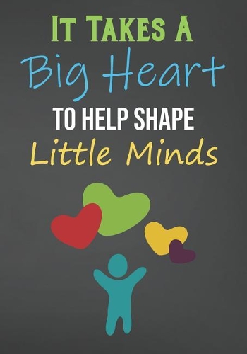 It Takes A Big Heart To Help Shape Little Minds