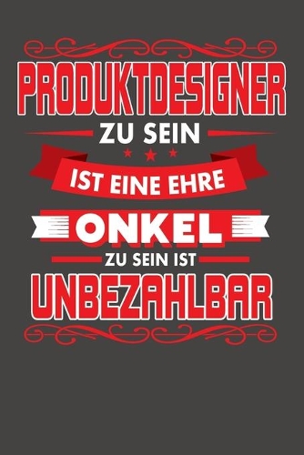 Produktdesigner Zu Sein Ist Eine Ehre - Onkel Zu Sein Ist Unbezahlbar