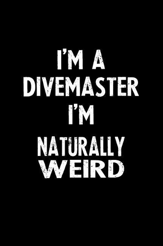 I'm a Divemaster I'm Naturally Weird