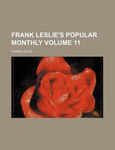 Frank Leslie's Popular Monthly Volume 11: (English)
