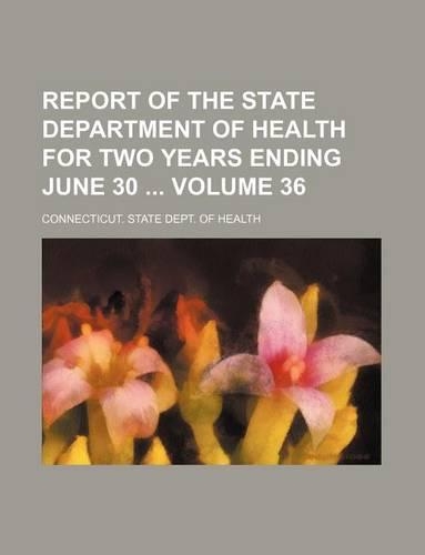 Report of the State Department of Health for Two Years Ending June 30 Volume 36: (English)