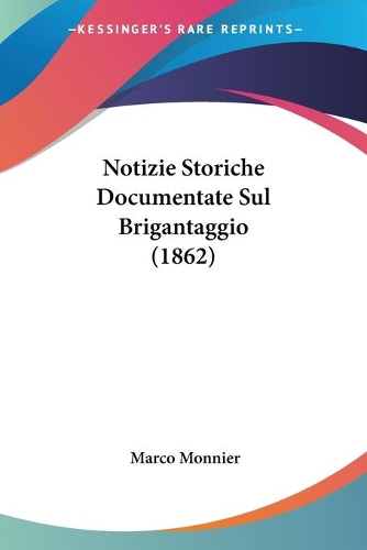 Notizie Storiche Documentate Sul Brigantaggio (1862): (Italian)